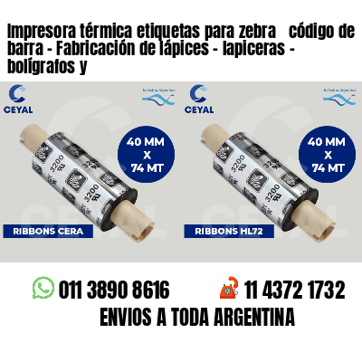 Impresora térmica etiquetas para zebra  código de barra - Fabricación de lápices - lapiceras - bolígrafos y 